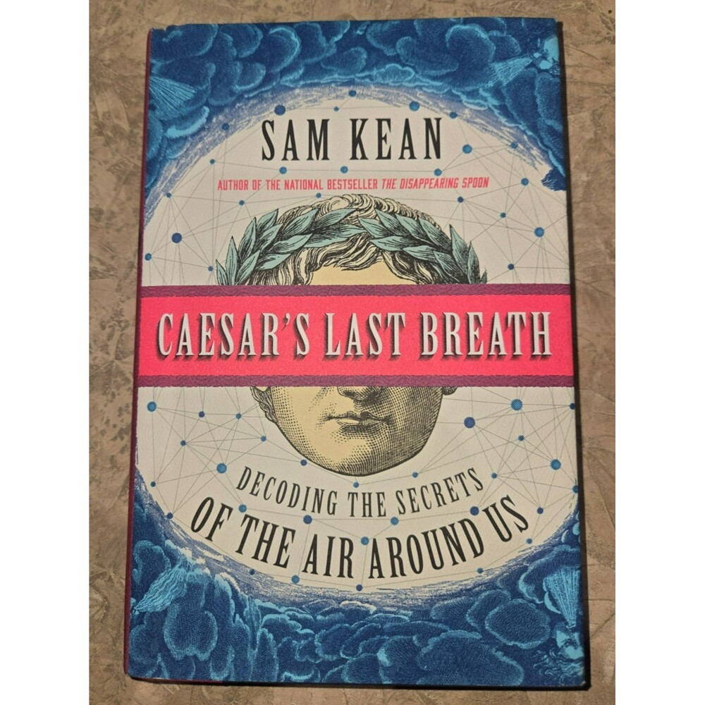Caesar's Last Breath : Decoding the Secrets of the Air Around Us by Sam Kean...